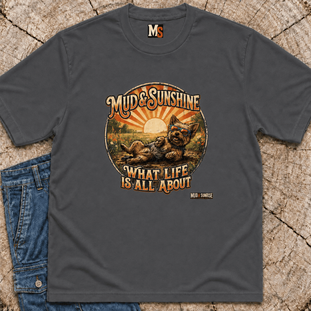 Mud & Sunshine - what life is all about T-shirt