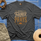 When a Farmer Prays T-shirt