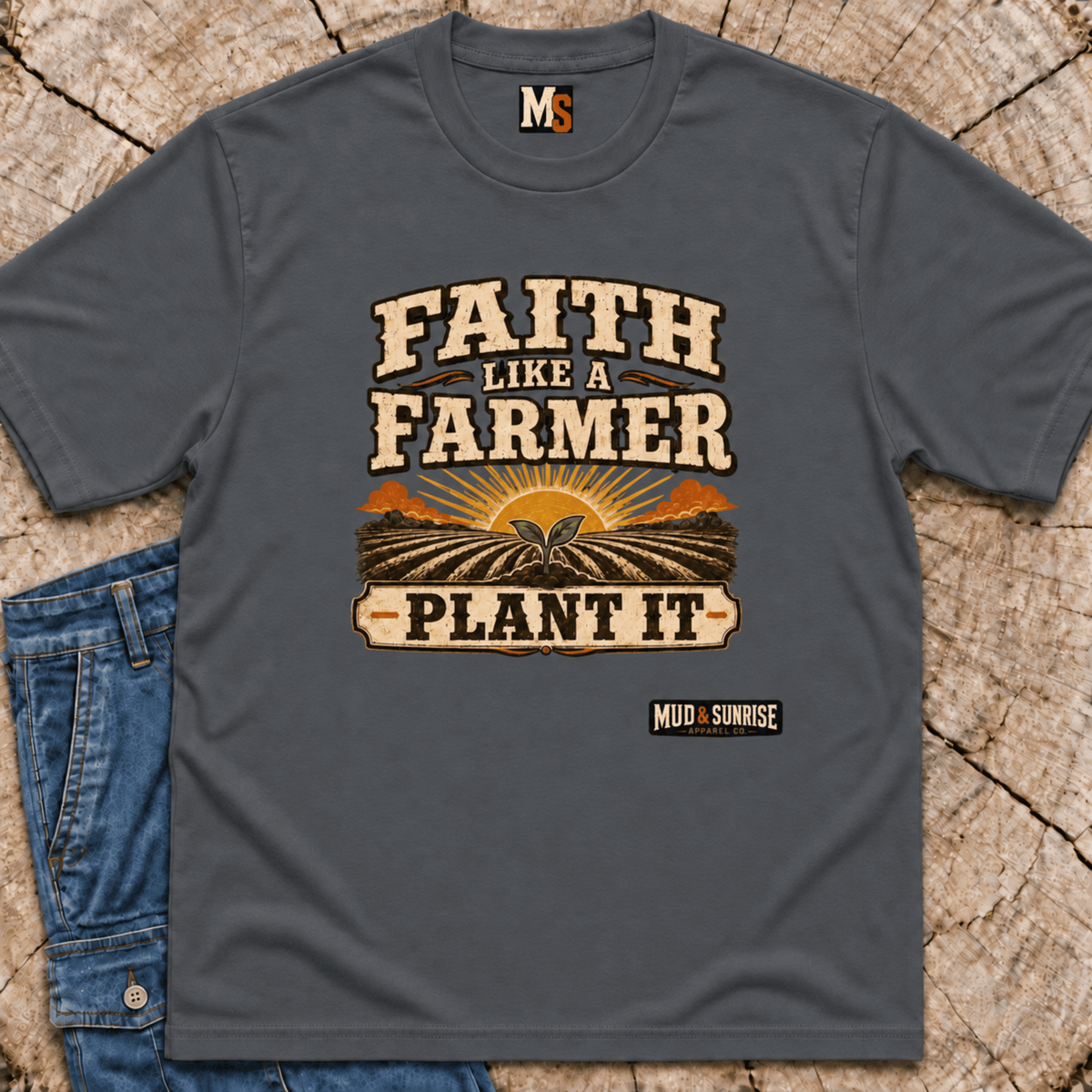 Faith like a Farmer - Plant it T-shirt