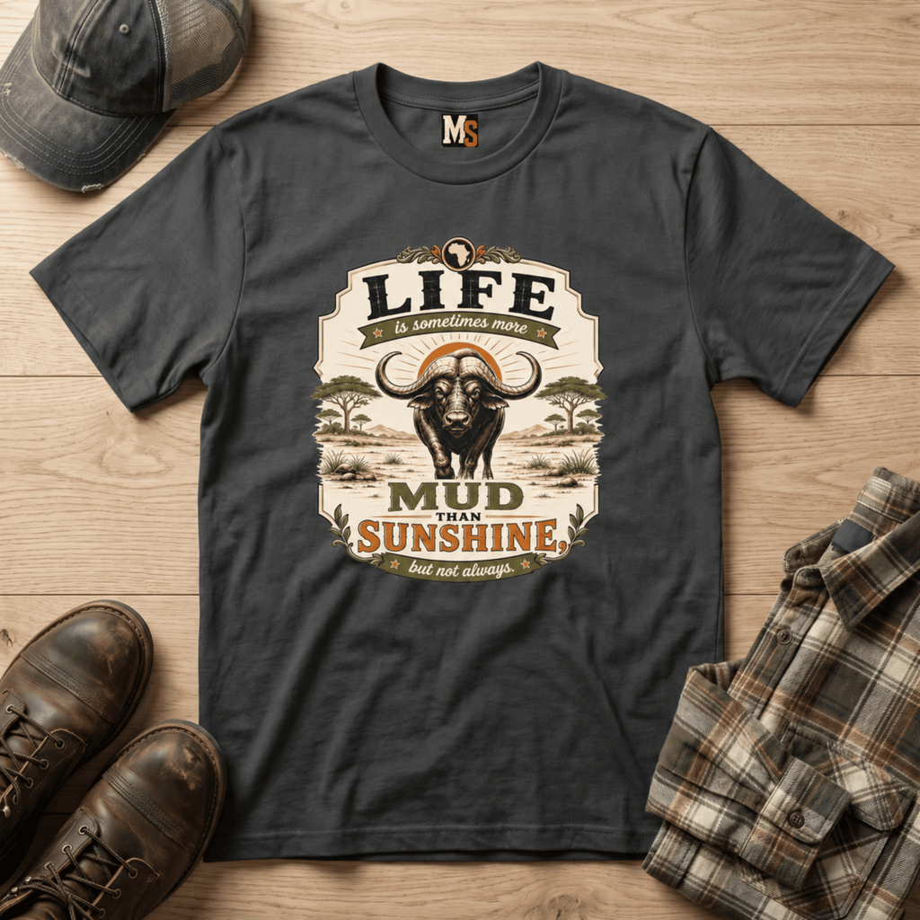 Life is sometimes more mud than sunshine T-shirt