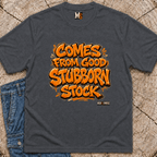 Comes from good stubborn stock T-shirt