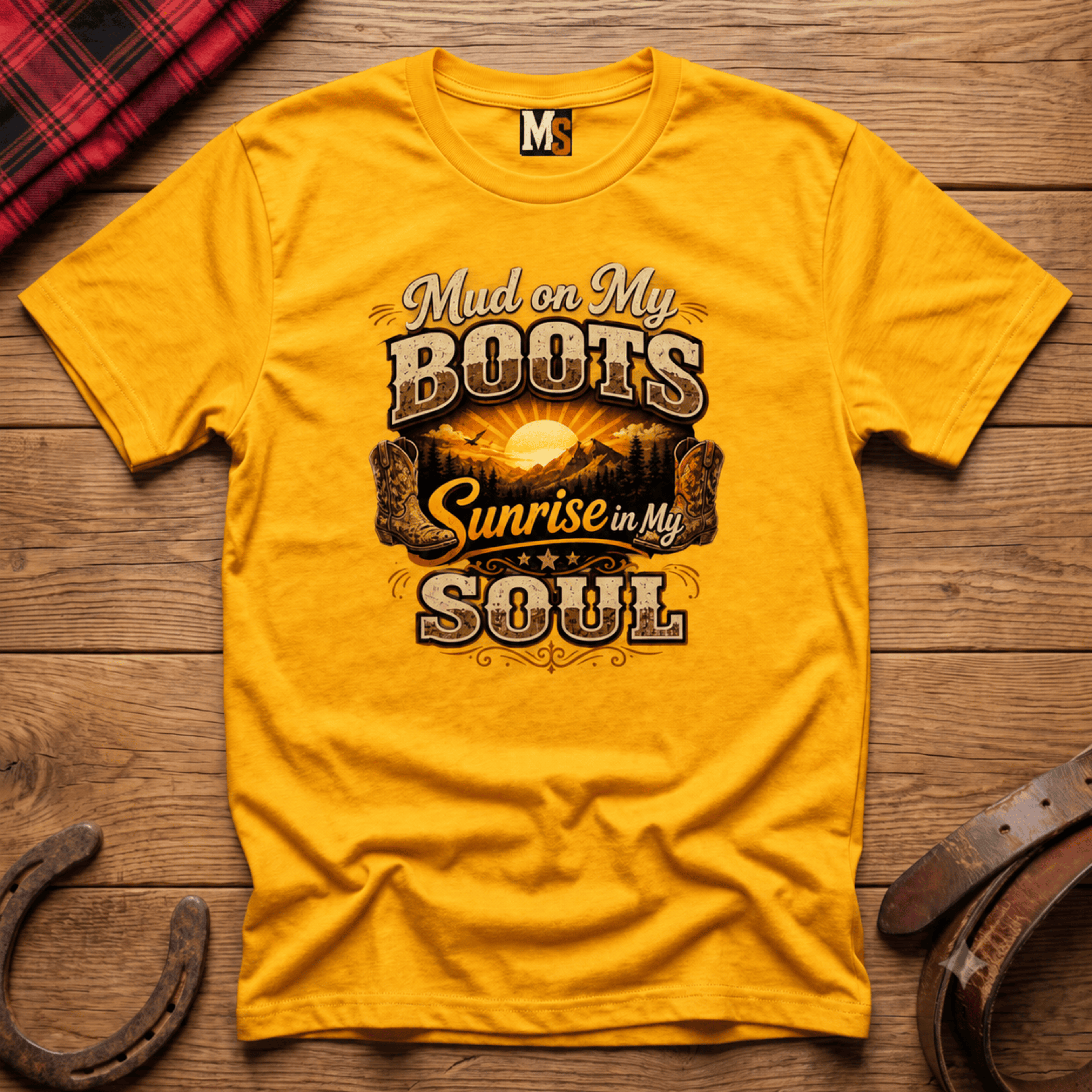 Mud on my boots, sunrise in my soul T-shirt
