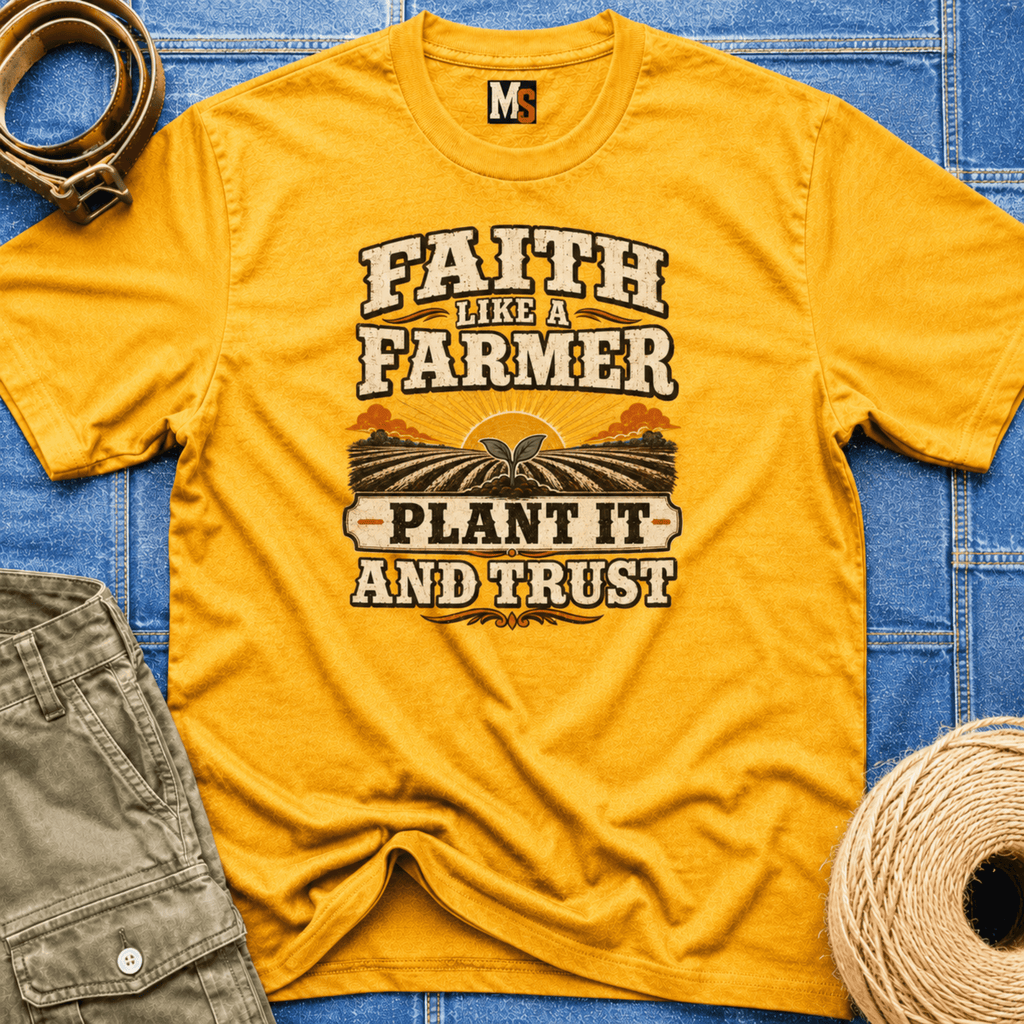 Faith like a Farmer - Plant it and trust T-shirt