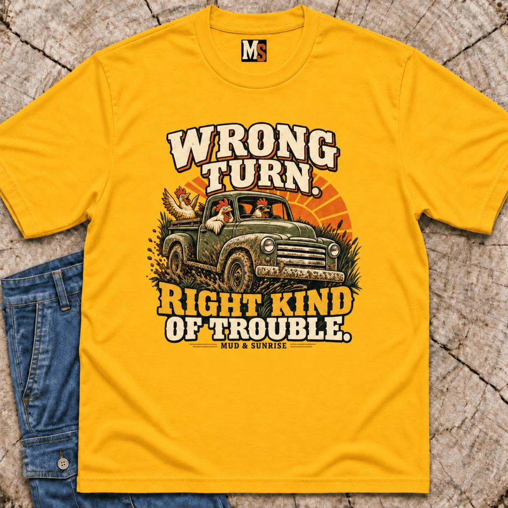 Wrong Turn, Right Kind of Trouble T-shirt