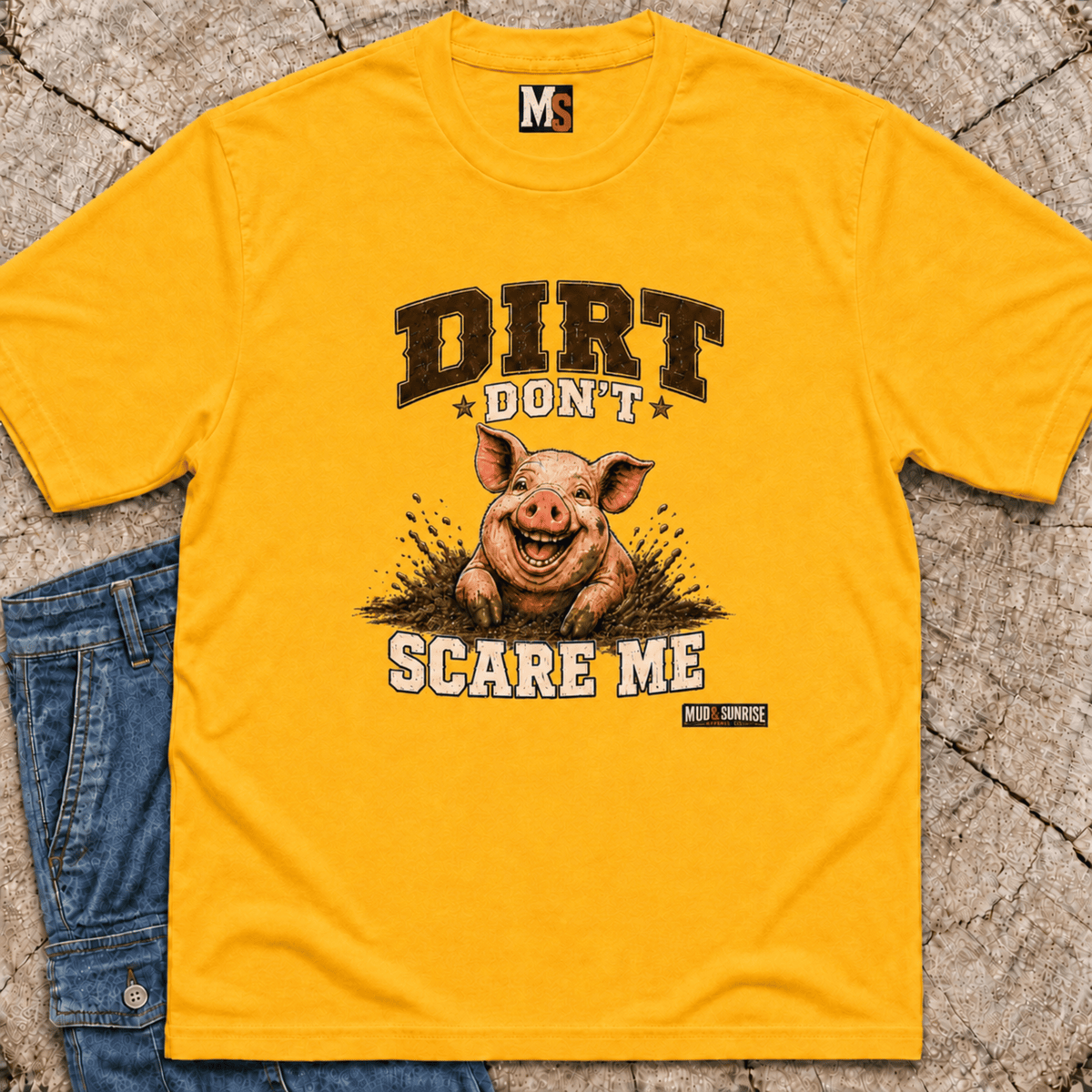 Dirt Don't Scare Me T-shirt