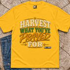 Harvest what you've prayed for T-shirt