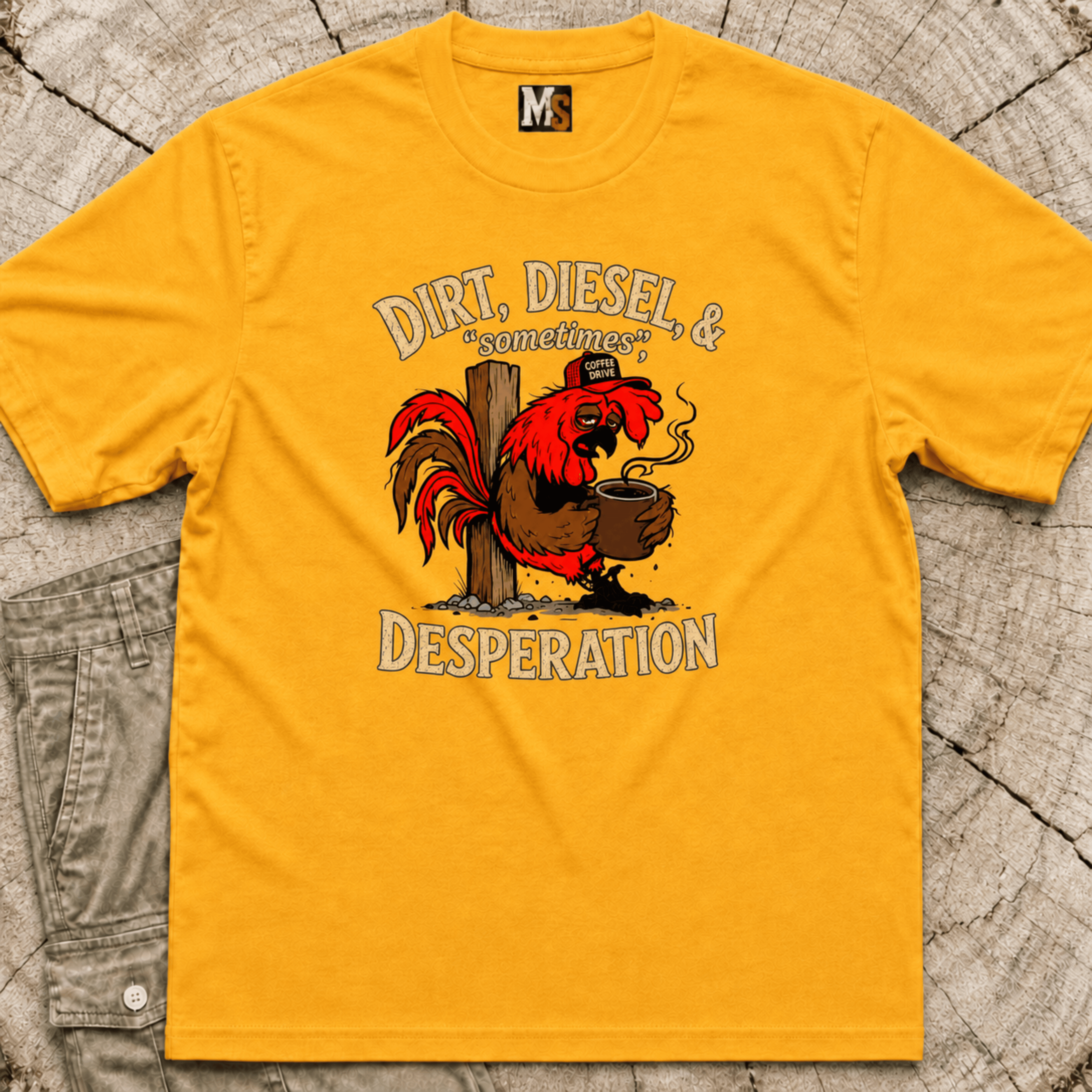 Dirt, Diesel & sometimes Desperation T-shirt
