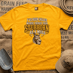 I've been called worse things than stubborn as a mule T-shirt