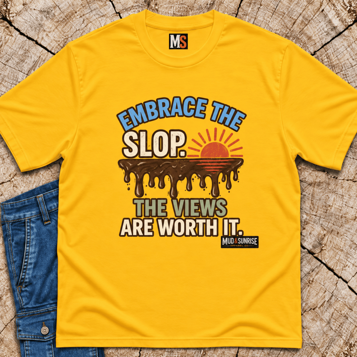 Embrace the slop - the views are worth it T-shirt
