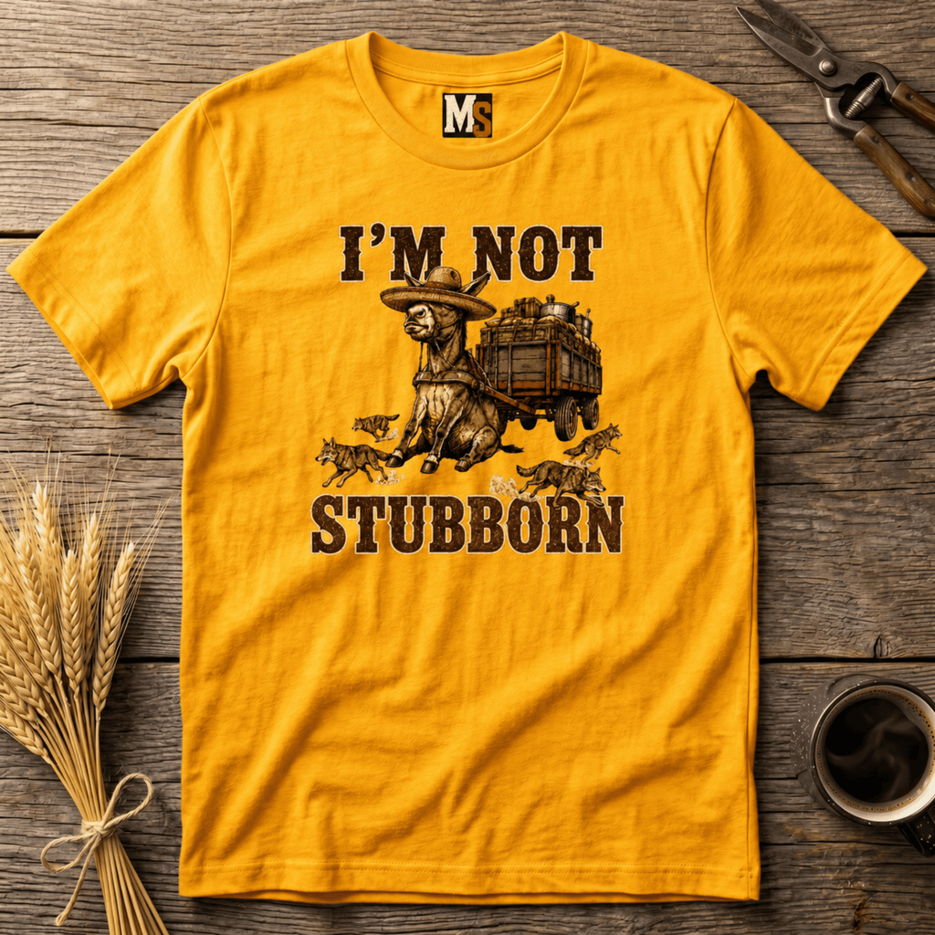 I'm not stubborn T-shirt