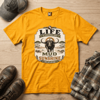Life is sometimes more mud than sunshine T-shirt