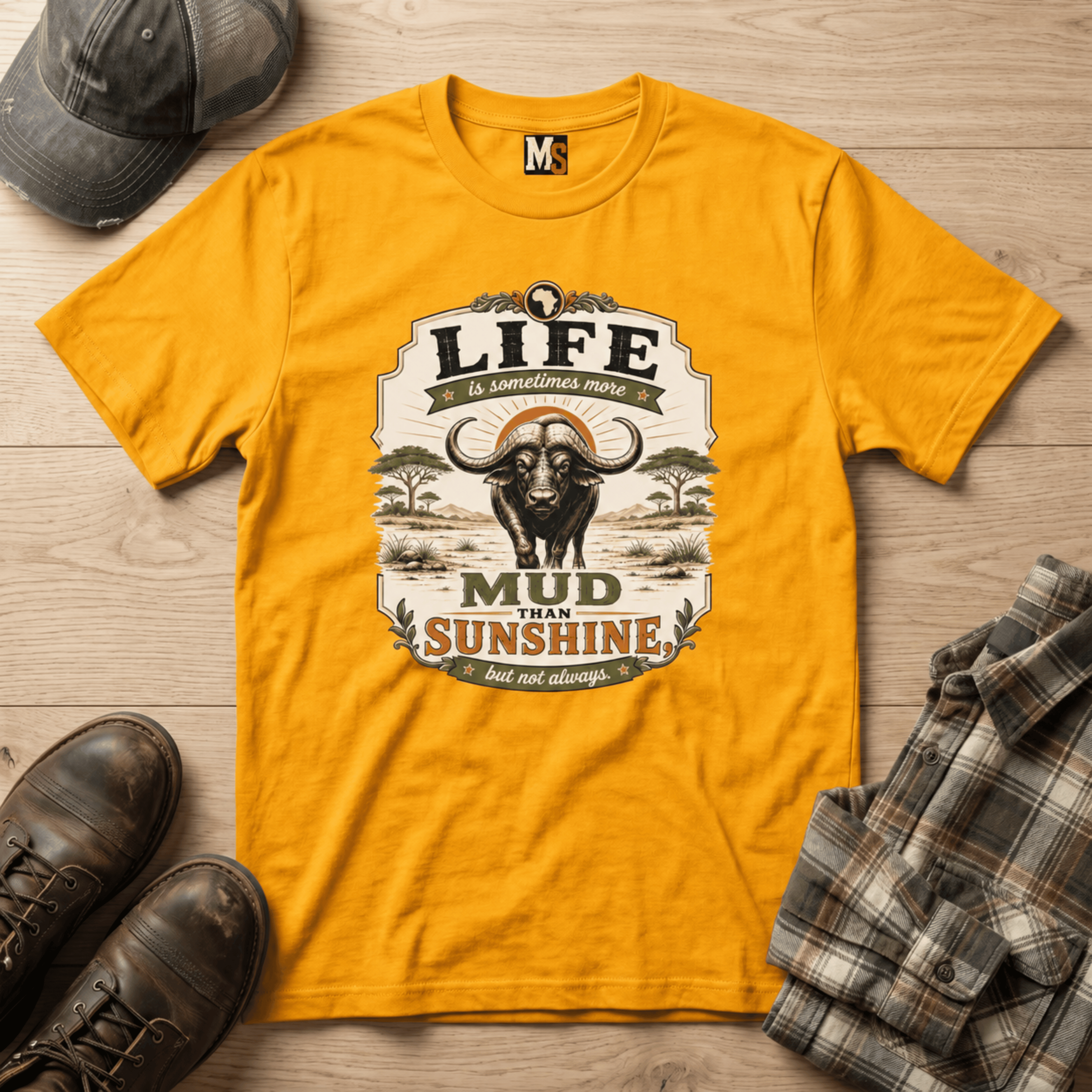 Life is sometimes more mud than sunshine T-shirt