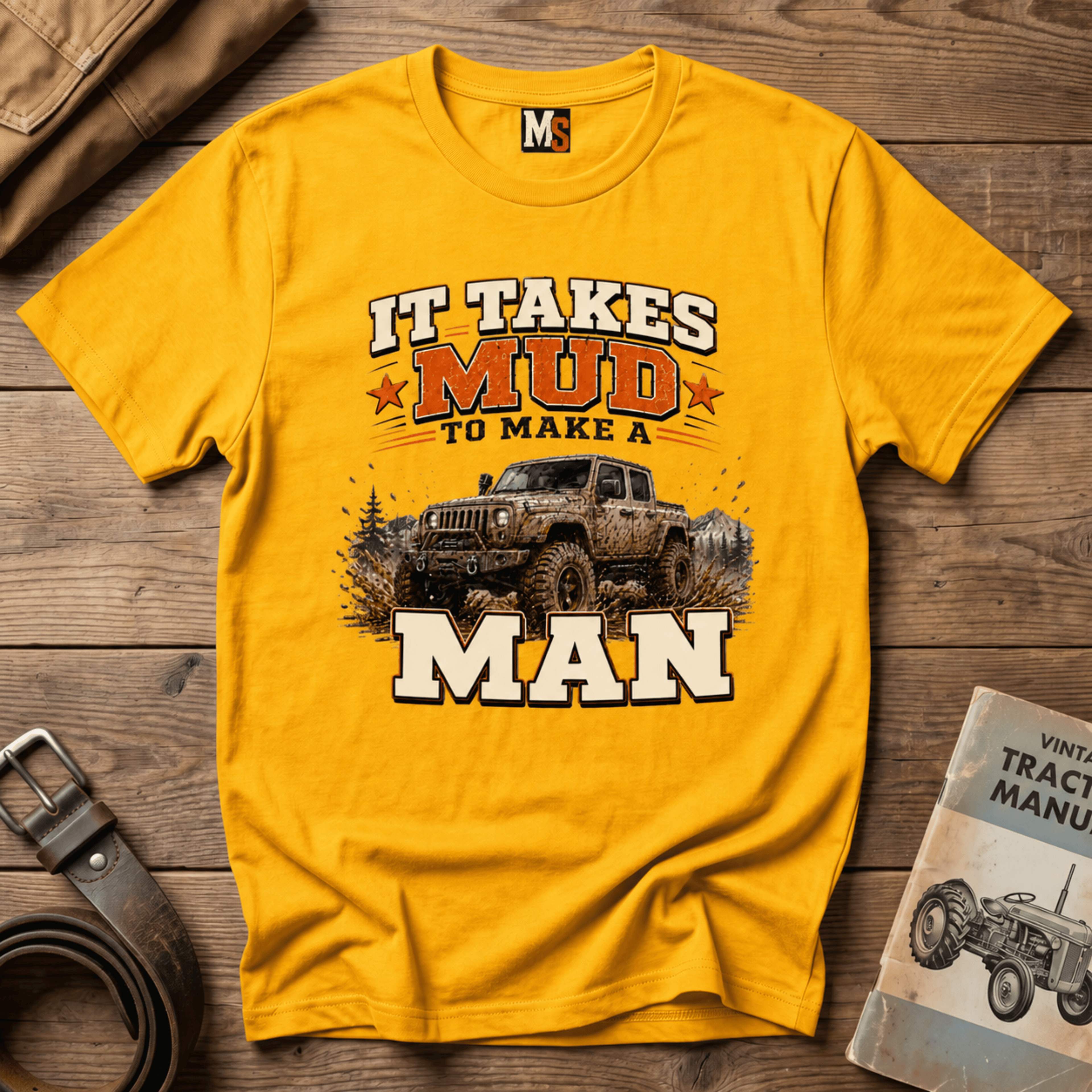 It takes mud to make a man T-shirt