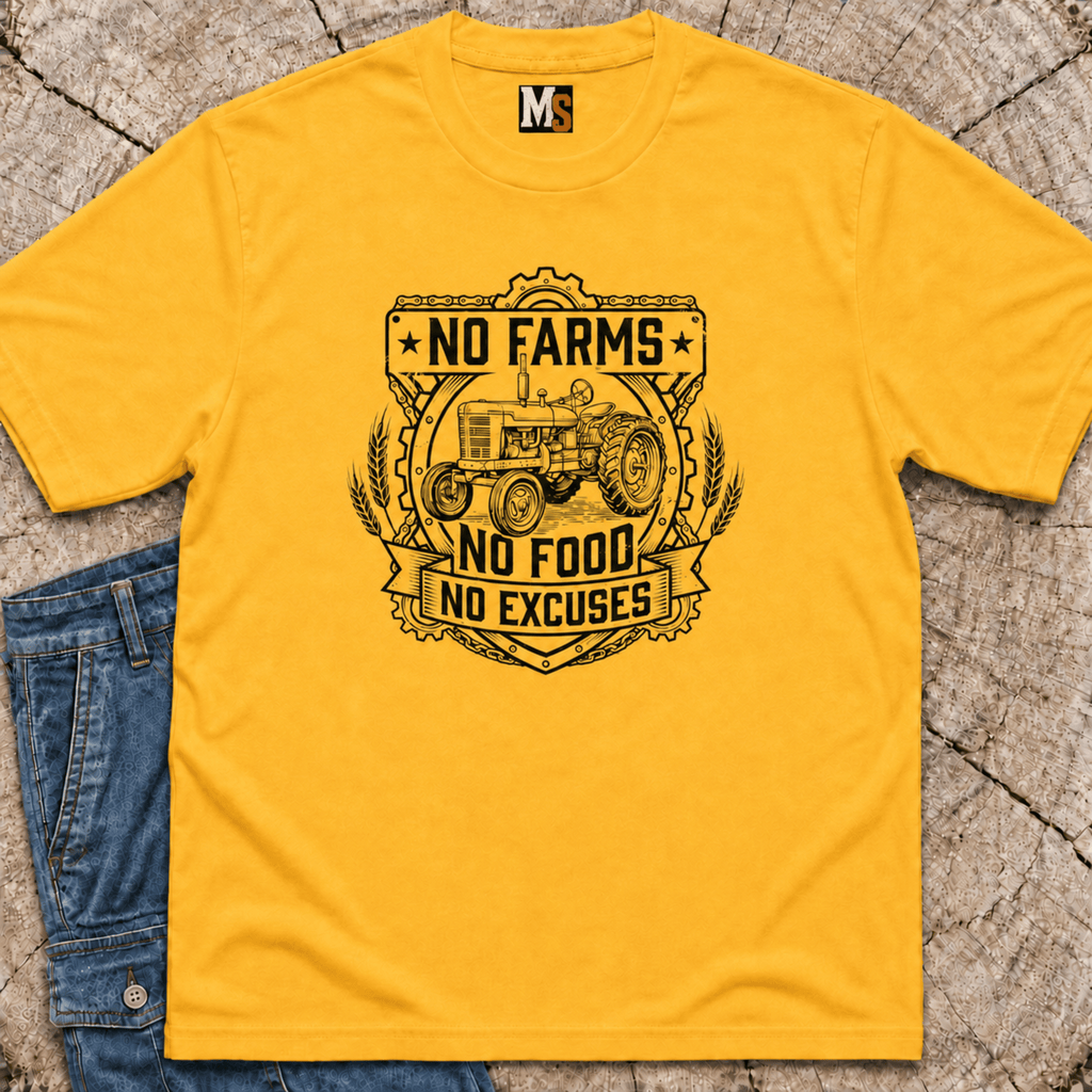 No Farms, No Food, No Excuses T-shirt
