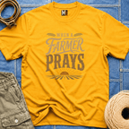 When a Farmer Prays T-shirt