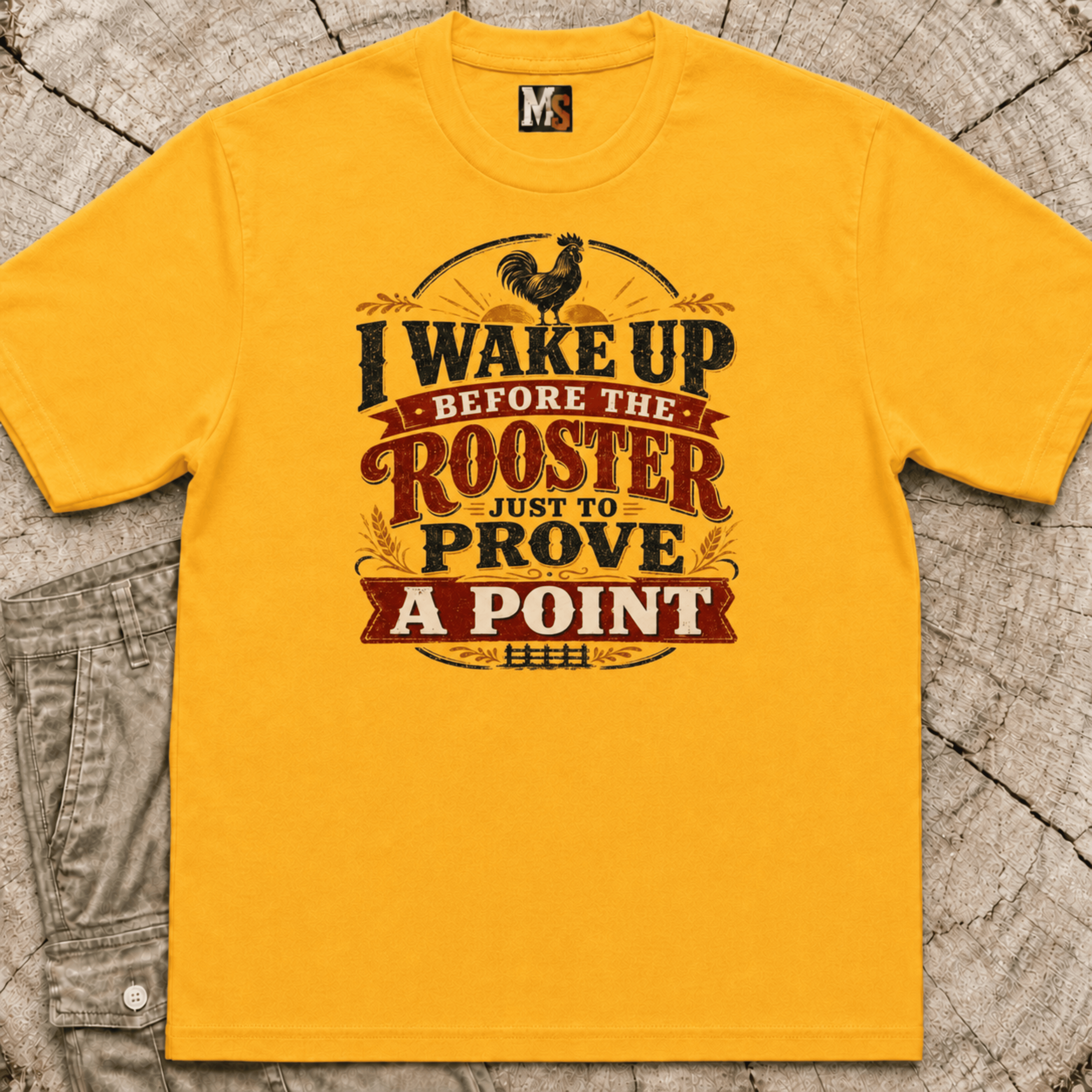 I wake up before the rooster to prove a point T-shirt