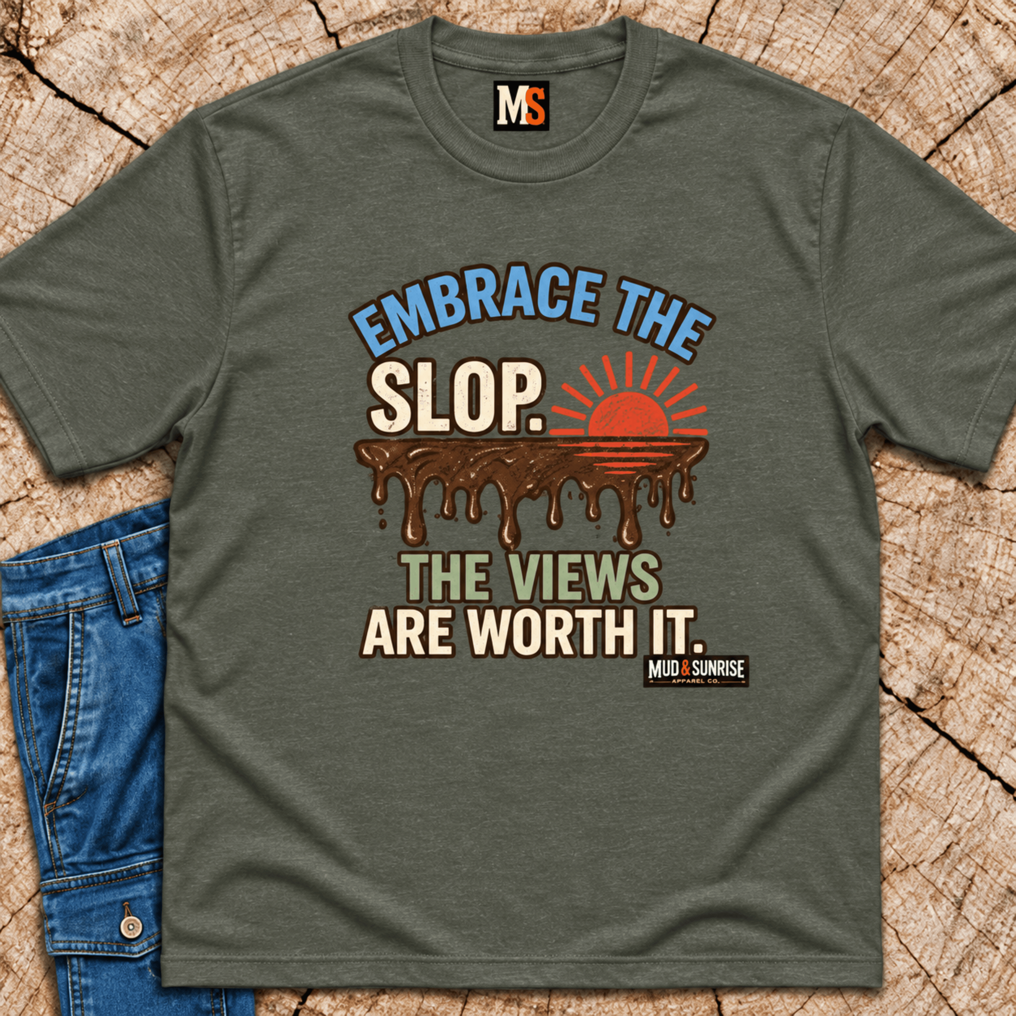 Embrace the slop - the views are worth it T-shirt