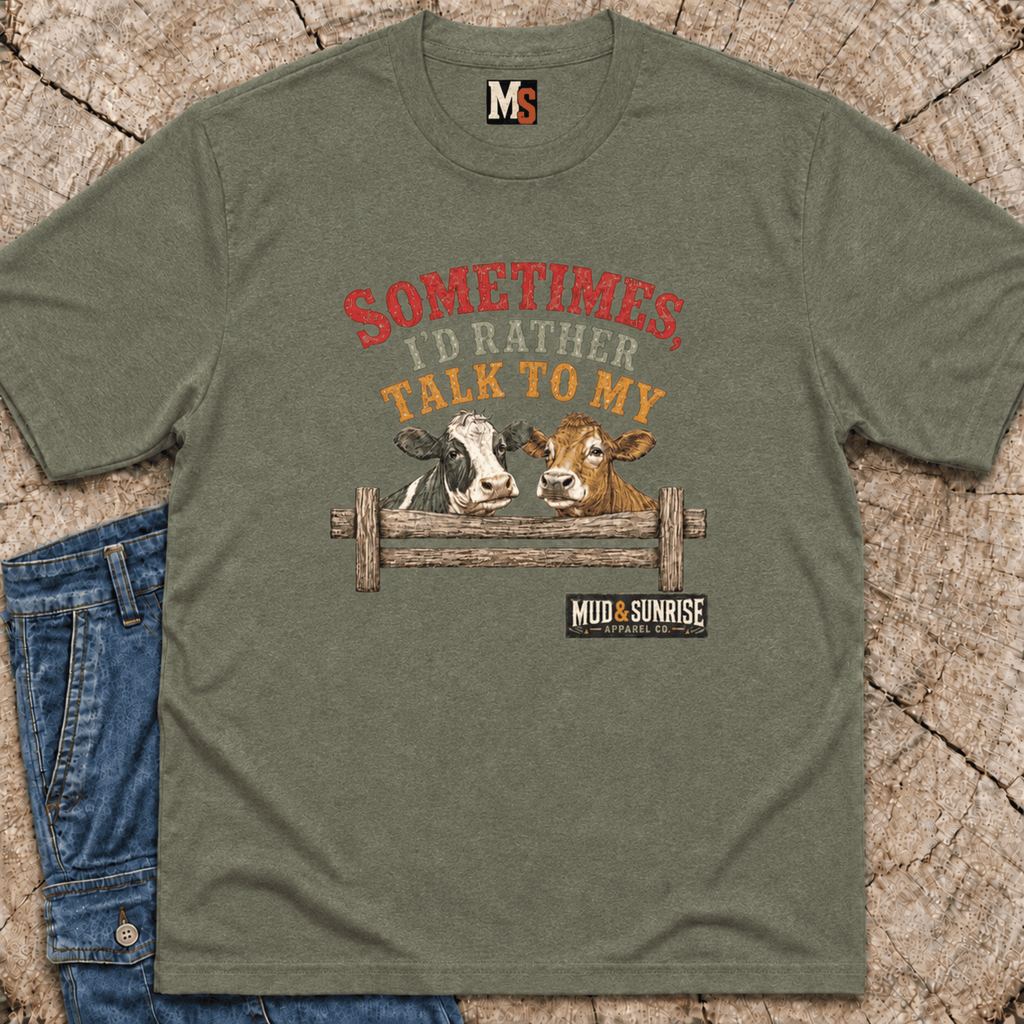 Sometimes, I'd rather talk to my cows T-shirt