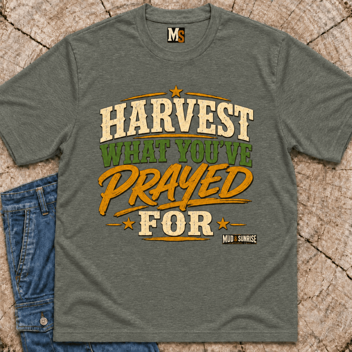 Harvest what you've prayed for T-shirt