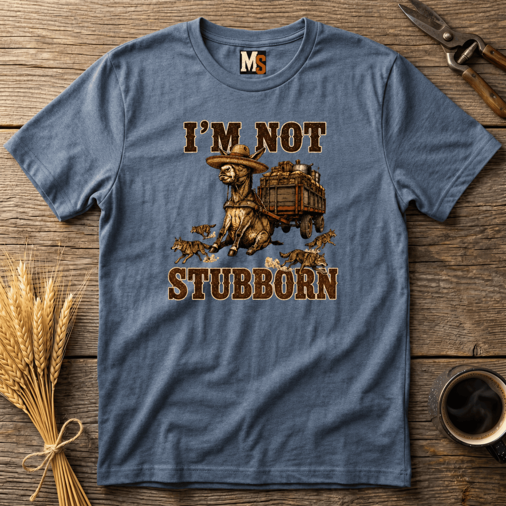 I'm not stubborn T-shirt