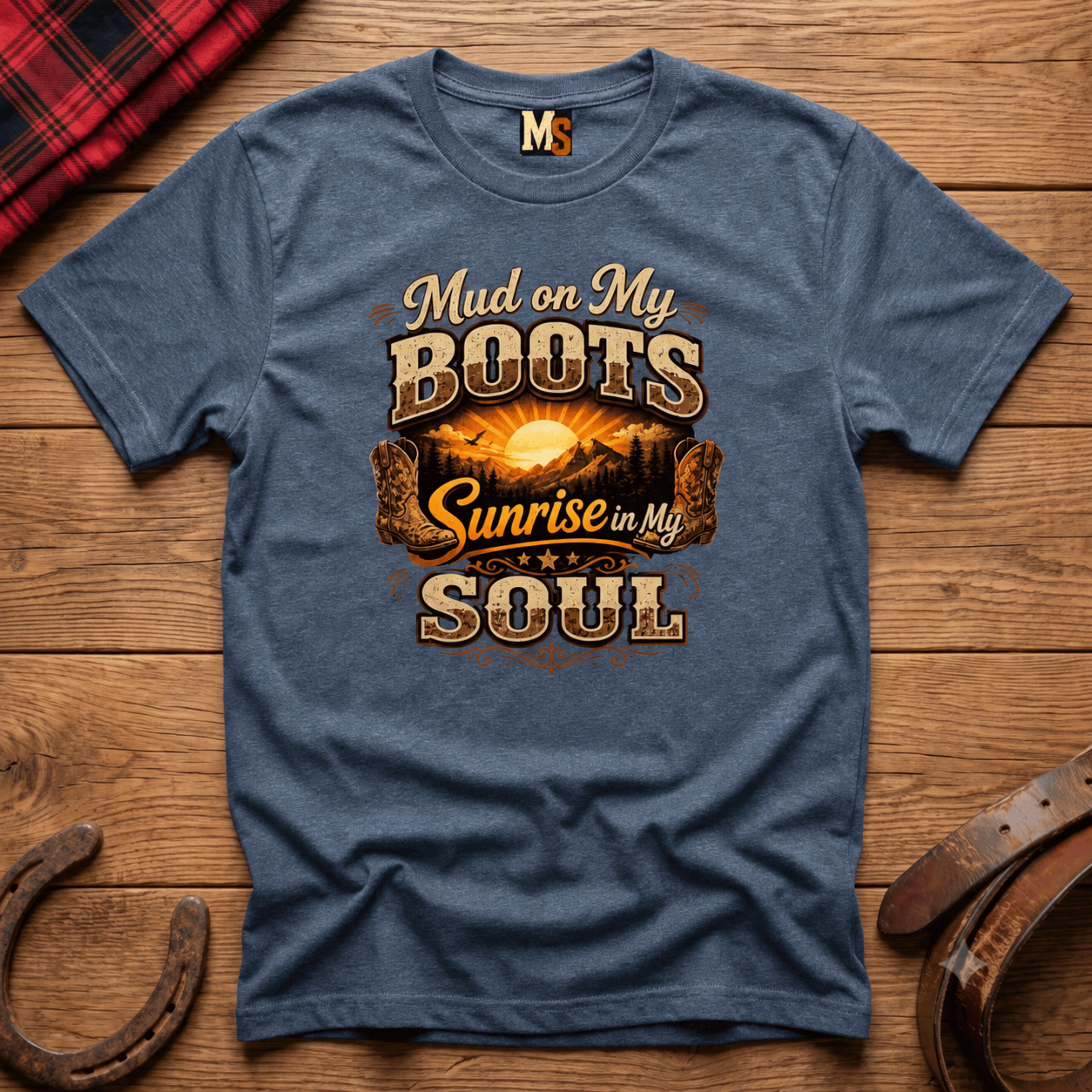 Mud on my boots, sunrise in my soul T-shirt