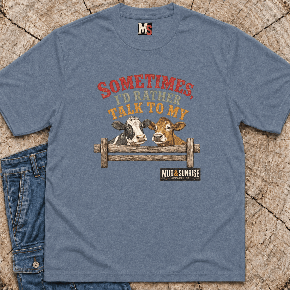 Sometimes, I'd rather talk to my cows T-shirt