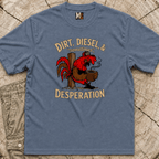 Dirt, Diesel & sometimes Desperation T-shirt