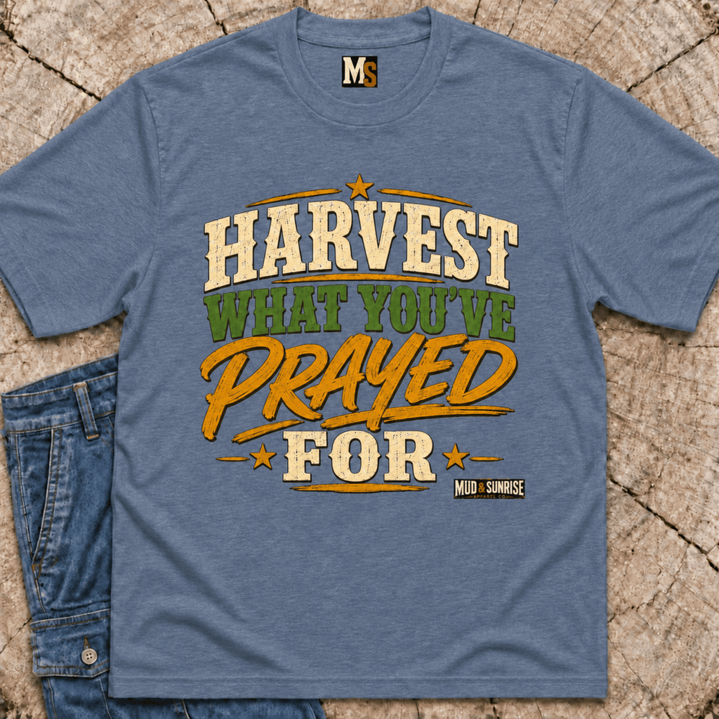 Harvest what you've prayed for T-shirt