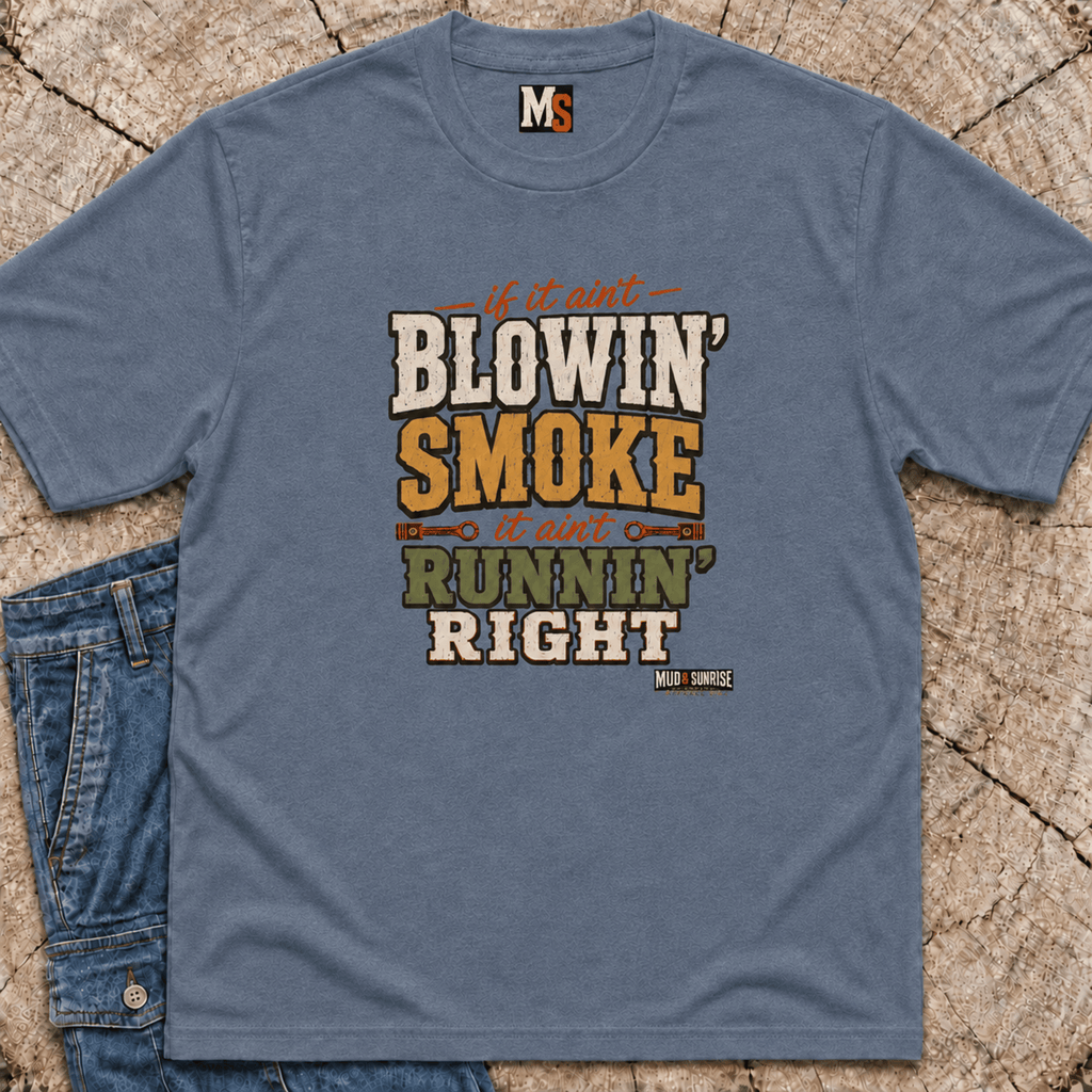 If it ain't blowin' smoke, it ain't runnin' right T-shirt