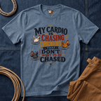 My Cardio is Chasing Chickens That dont want be chased T-shirt