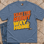Take the muddy way home T-shirt