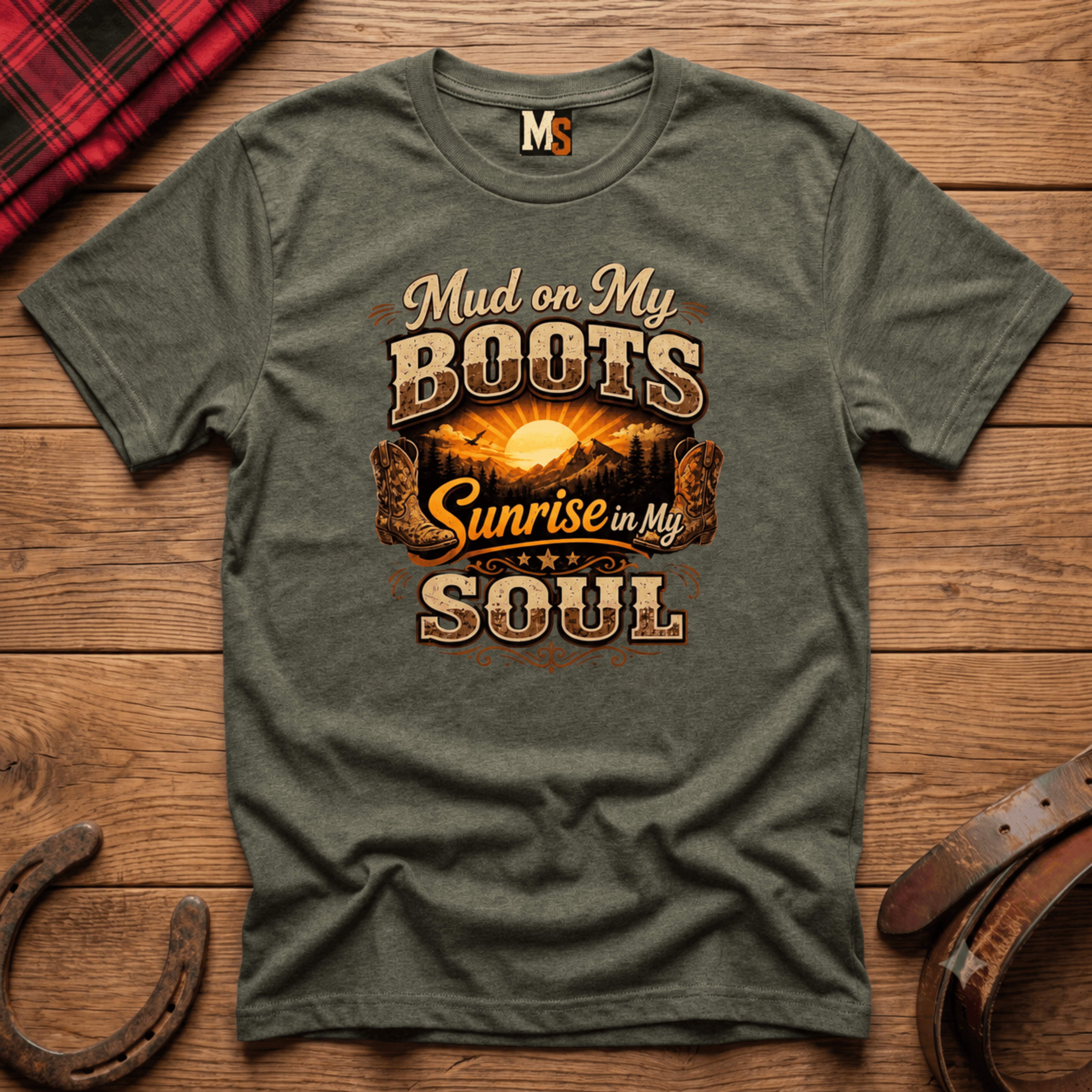 Mud on my boots, sunrise in my soul T-shirt