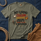 My Cardio is Chasing Chickens That dont want be chased T-shirt
