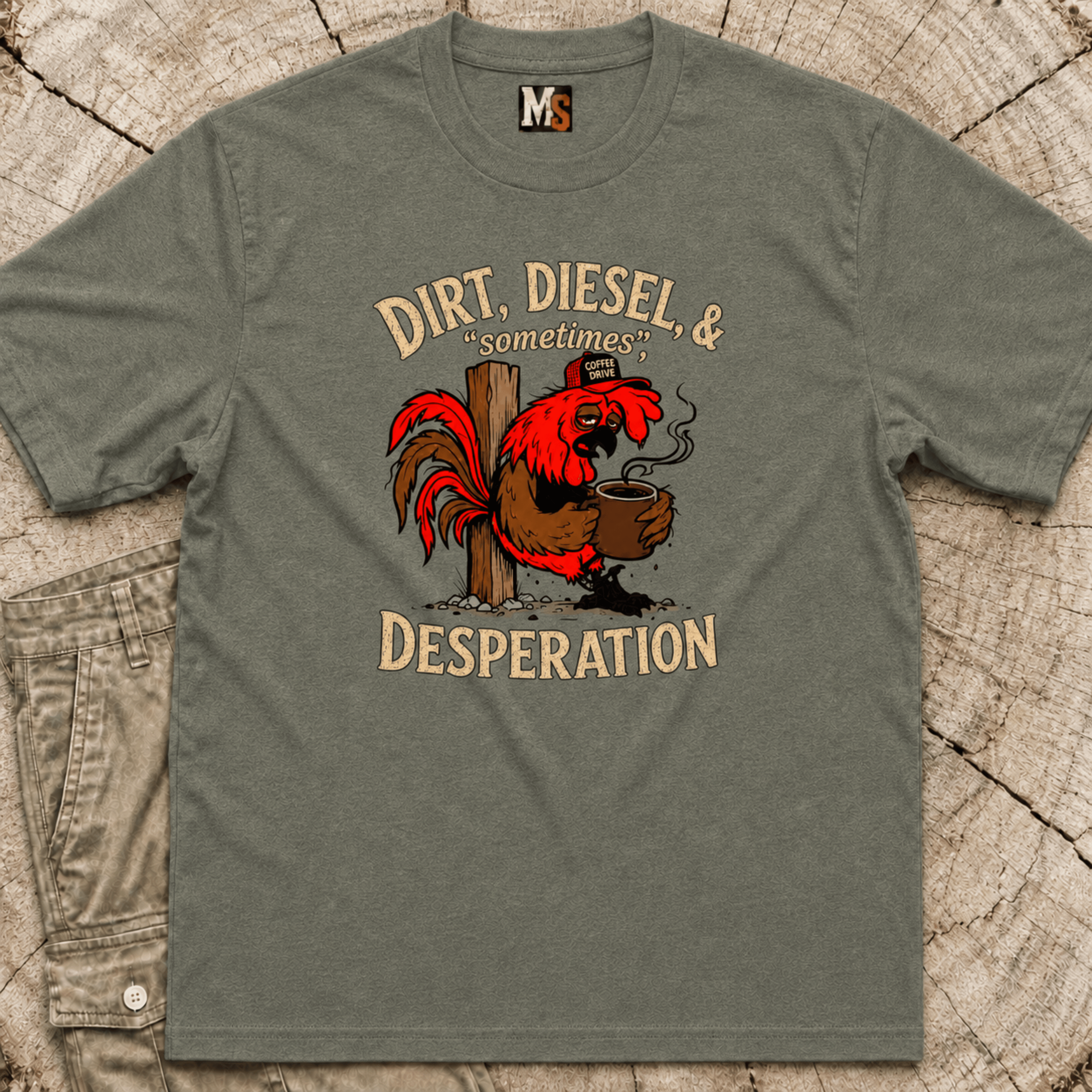 Dirt, Diesel & sometimes Desperation T-shirt