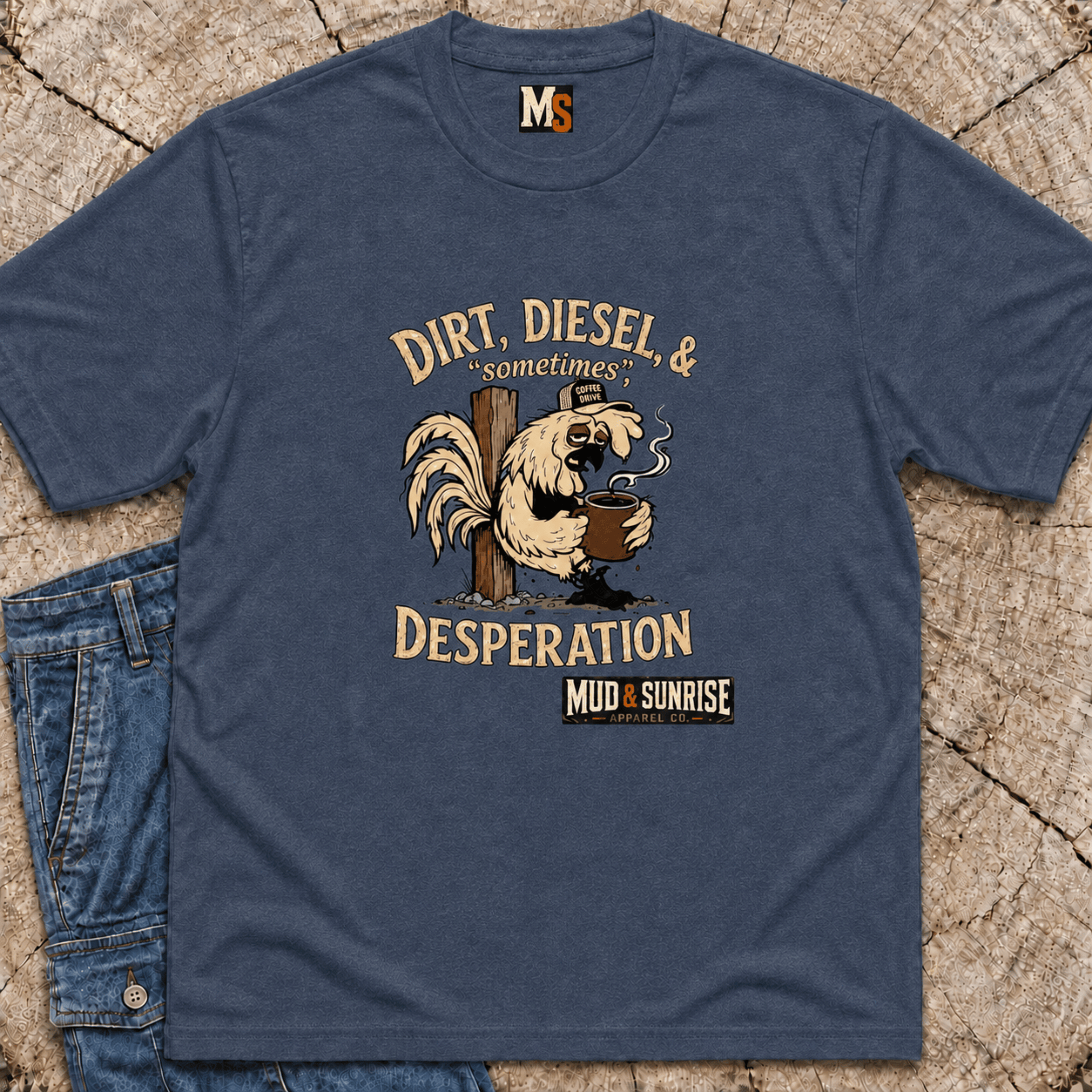 Dirt, Diesel & sometimes Desperation T-shirt