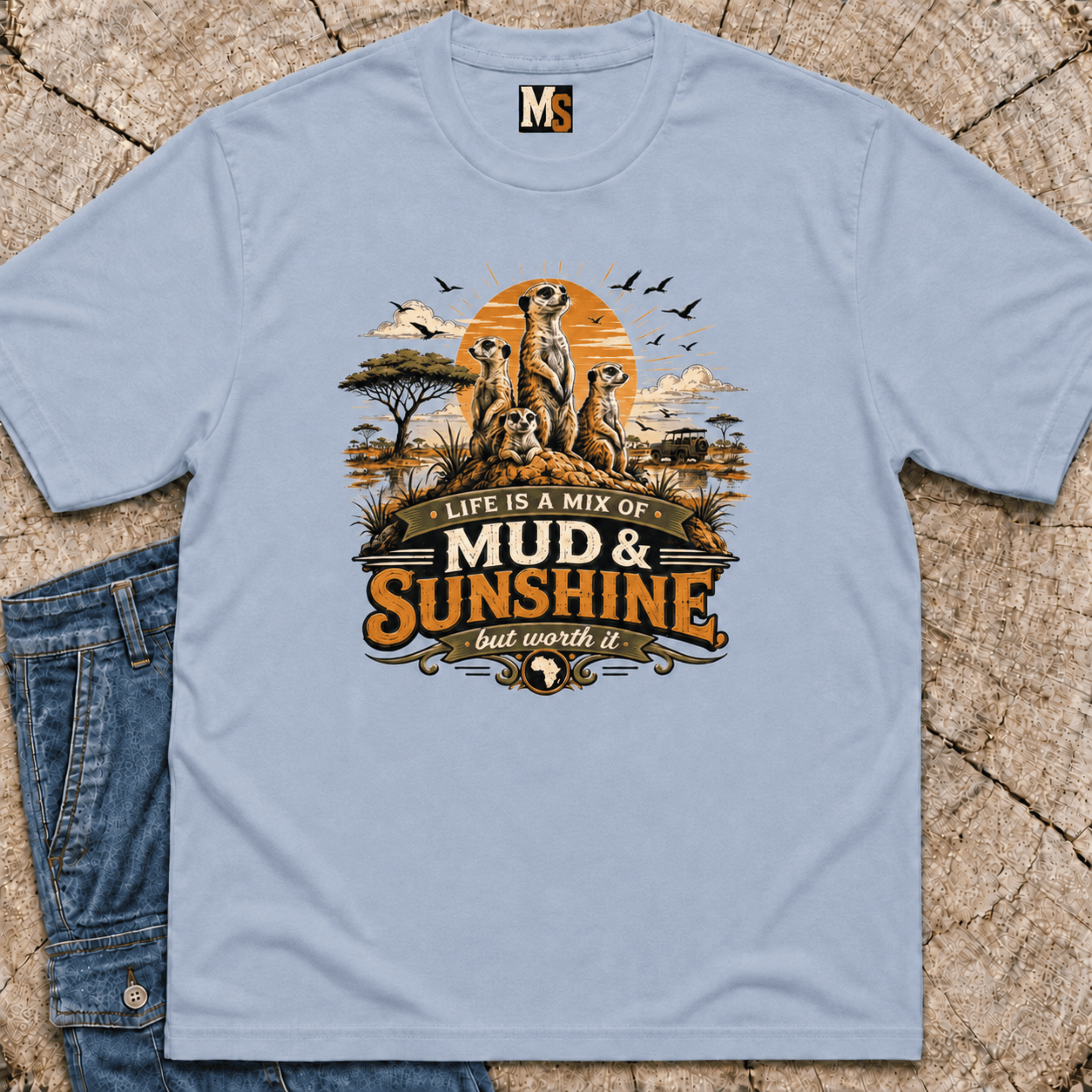 Life is a mix of Mud & Sunshine, but worth it T-shirt