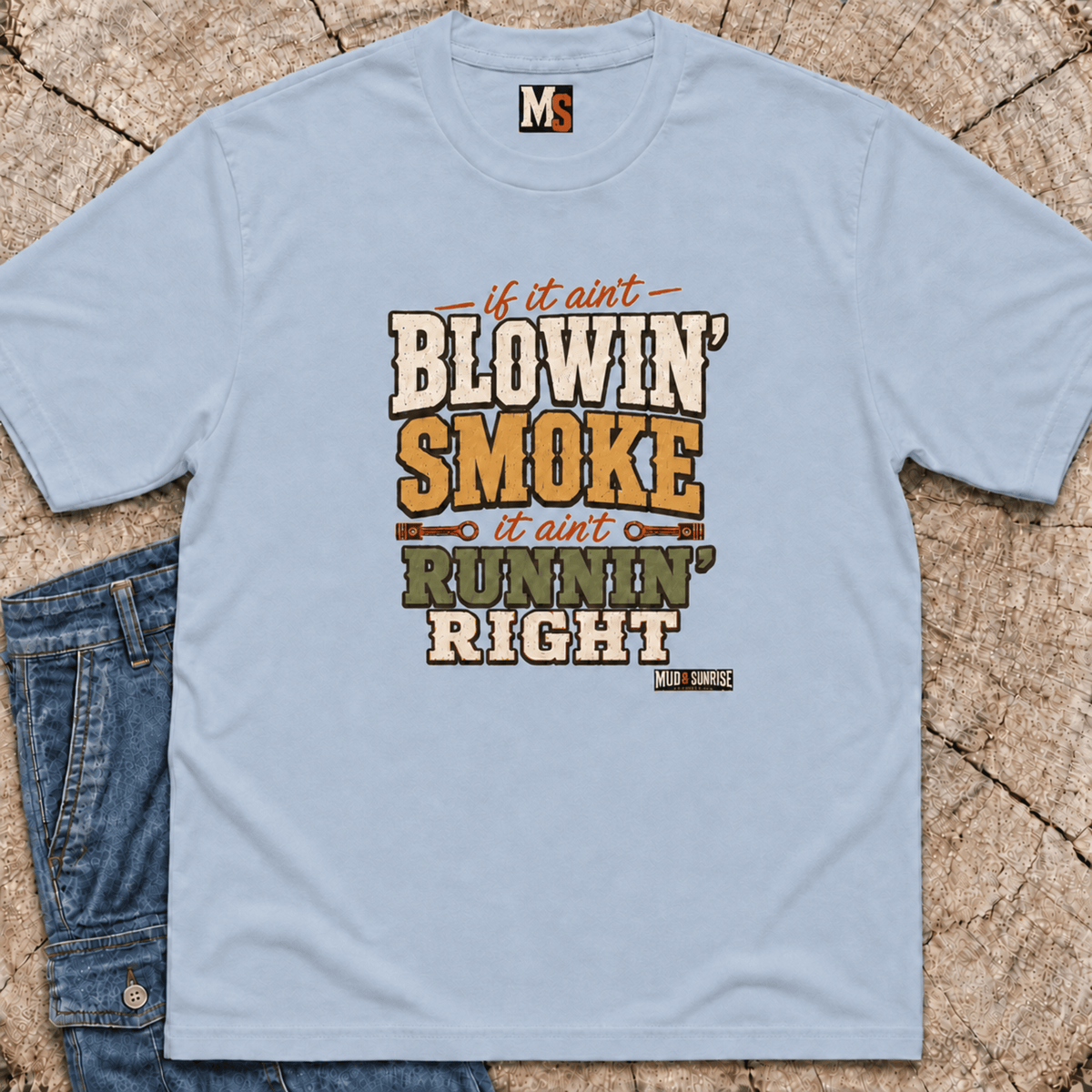 If it ain't blowin' smoke, it ain't runnin' right T-shirt