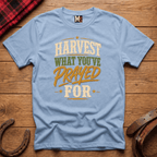 Harvest what you've prayed for T-shirt