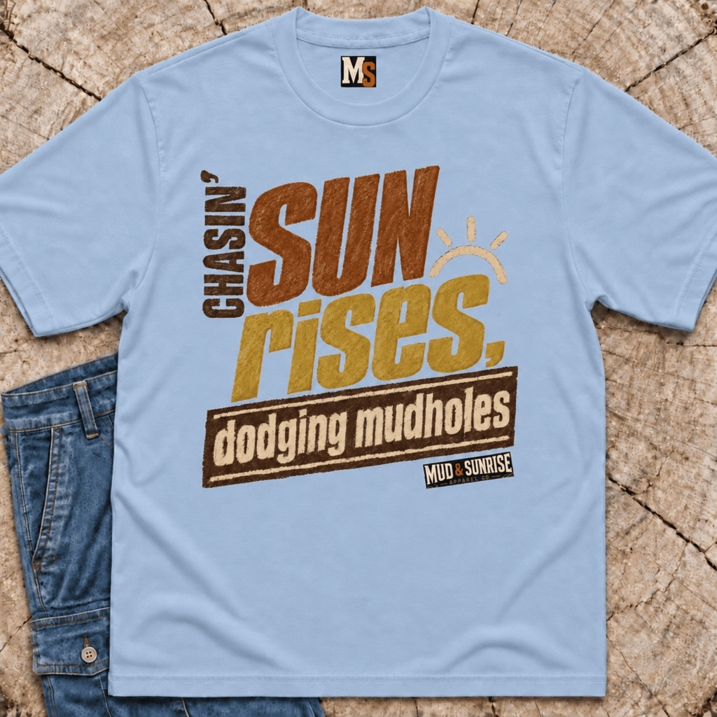 Chasin' Sunrises - dodging mudholes T-shirt