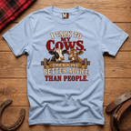 I talk to my cows - they give better advice than people T-shirt