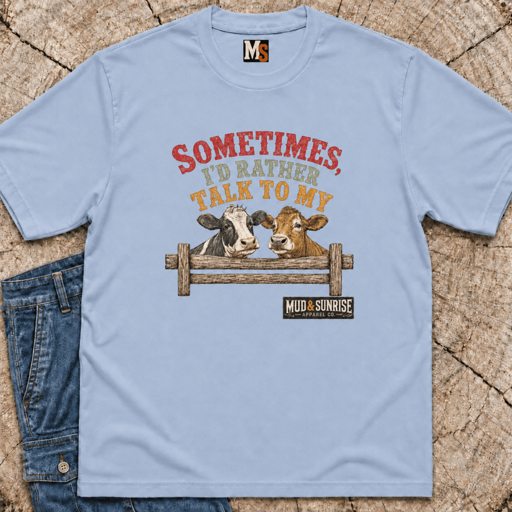 Sometimes, I'd rather talk to my cows T-shirt