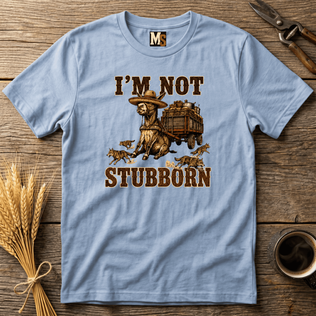 I'm not stubborn T-shirt