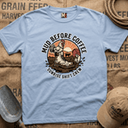 Mud before coffee - sunrise shift crew T-shirt