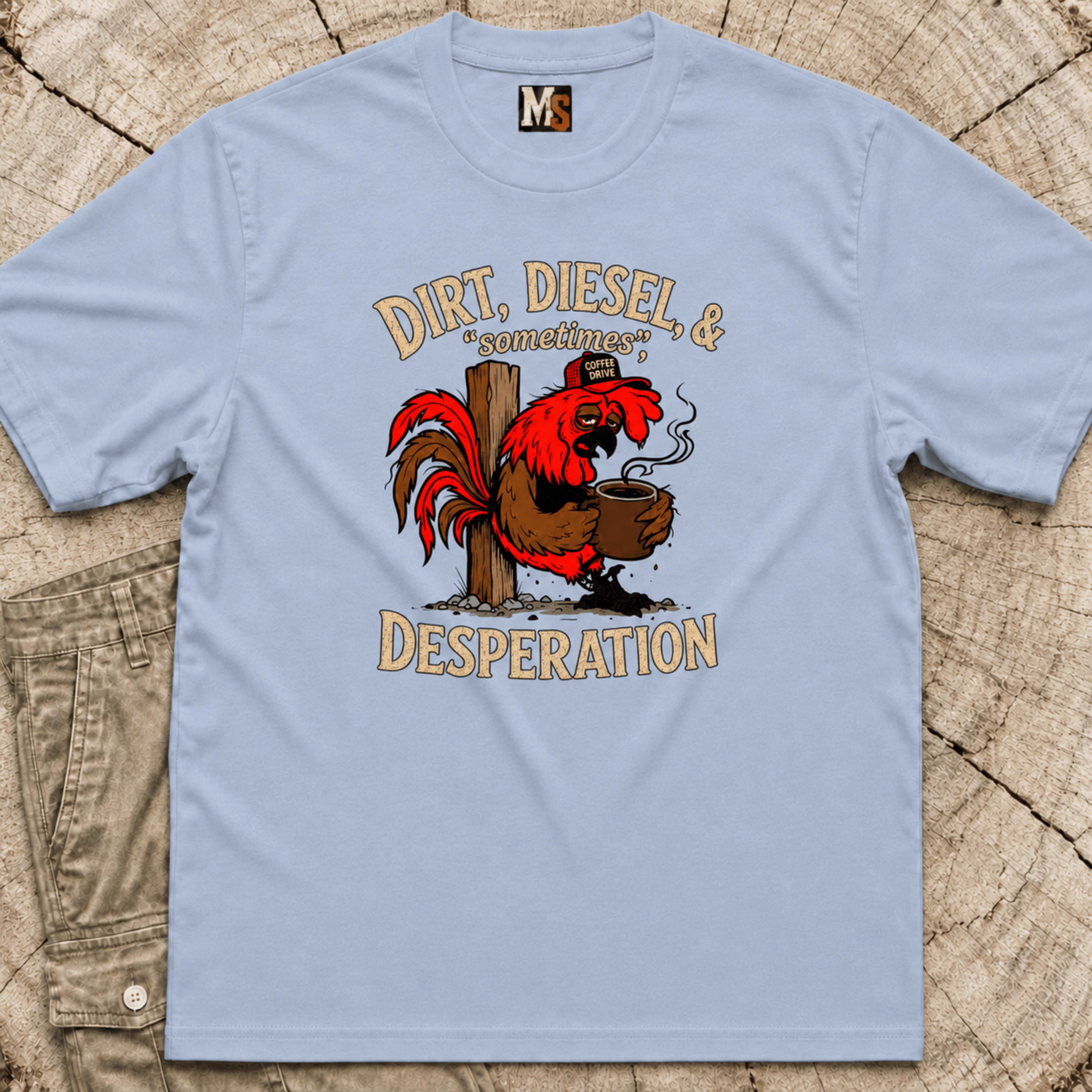 Dirt, Diesel & sometimes Desperation T-shirt