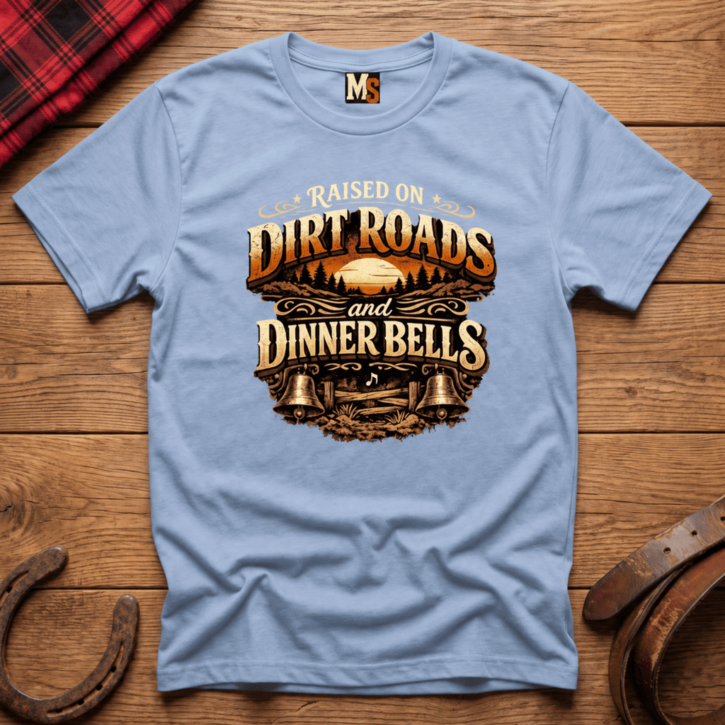 Raised on Dirt Roads & Dinner Bells T-shirt