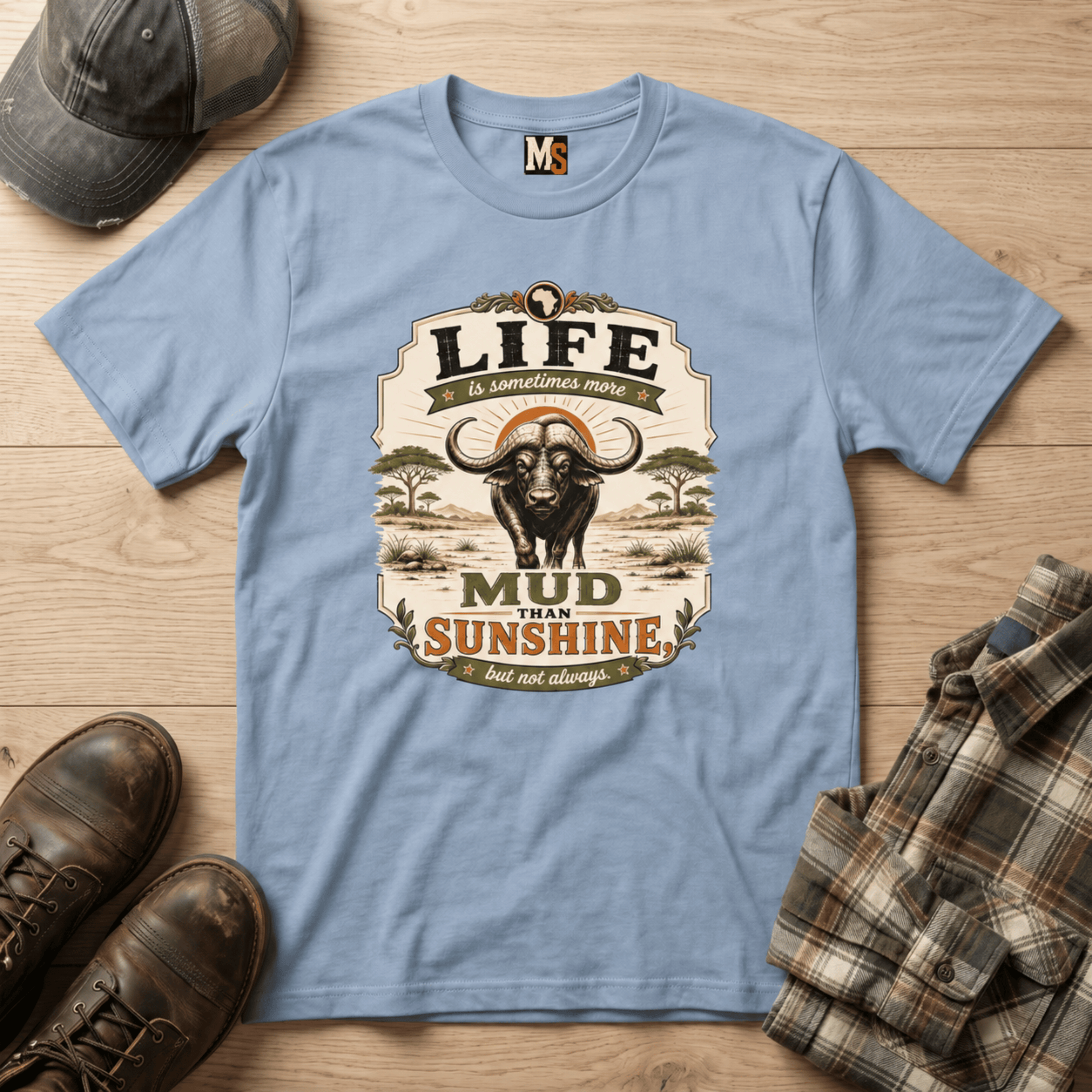 Life is sometimes more mud than sunshine T-shirt