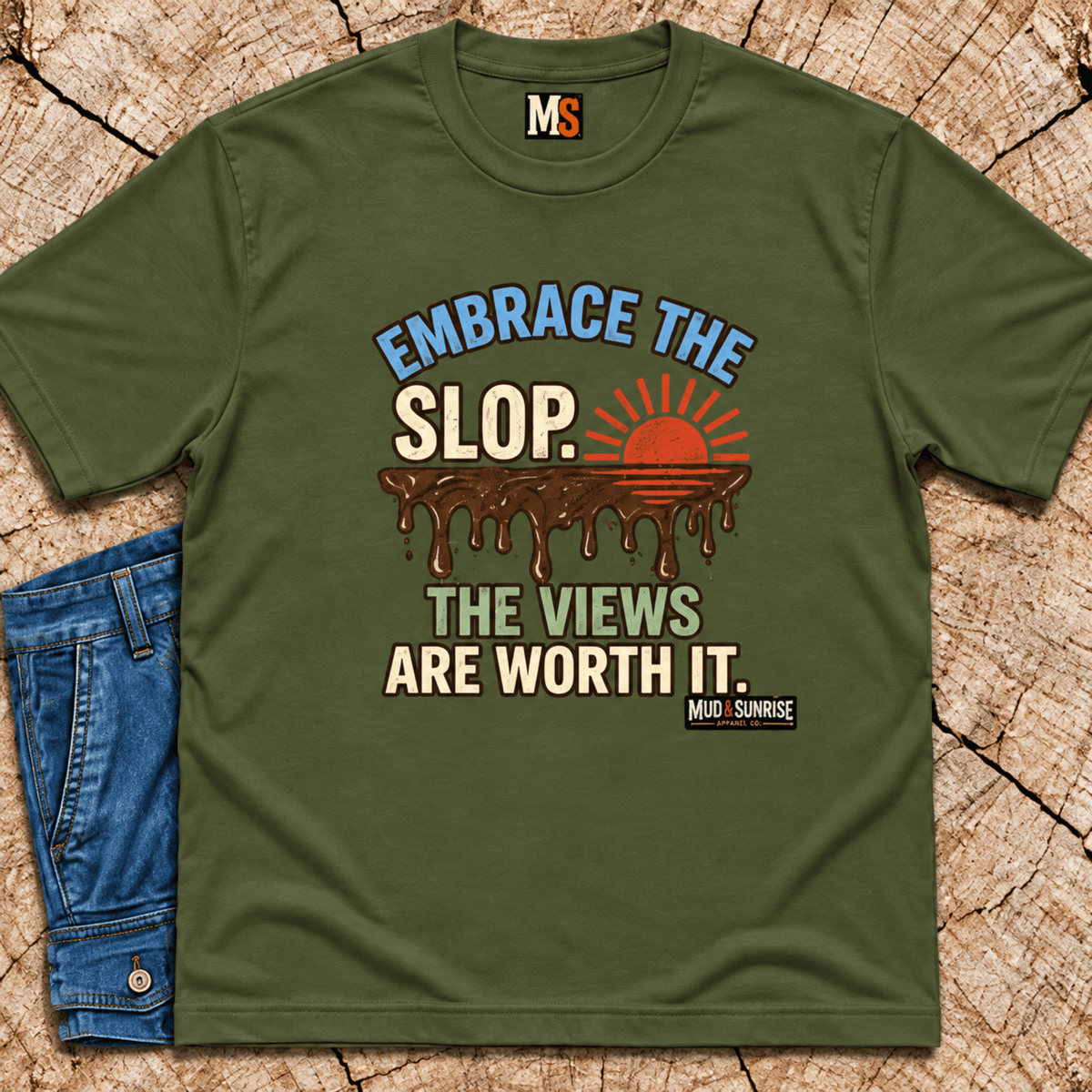 Embrace the slop - the views are worth it T-shirt
