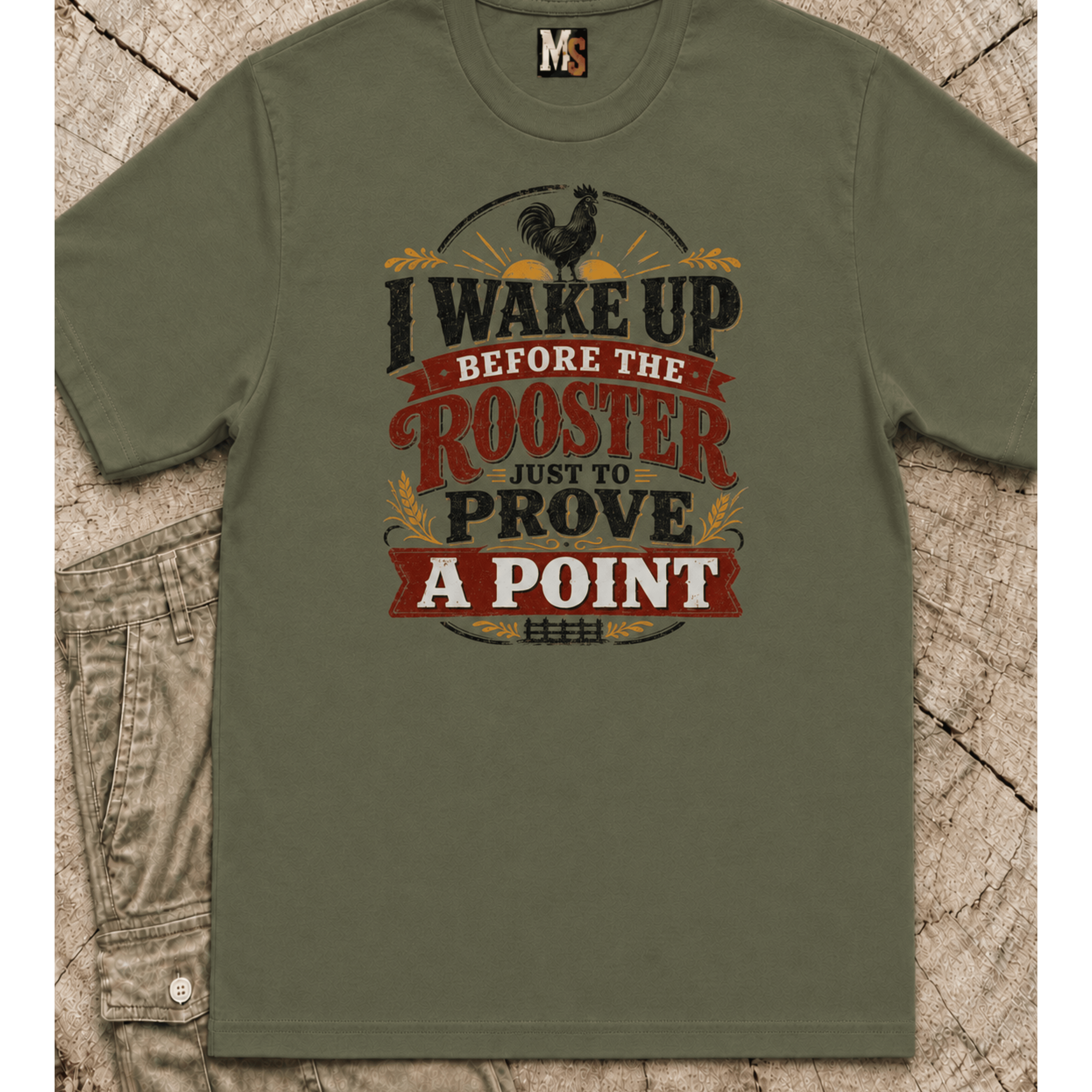 I wake up before the rooster to prove a point T-shirt