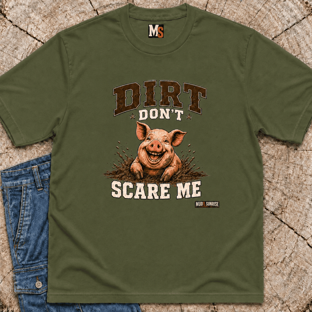 Dirt Don't Scare Me T-shirt