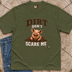 Dirt Don't Scare Me T-shirt